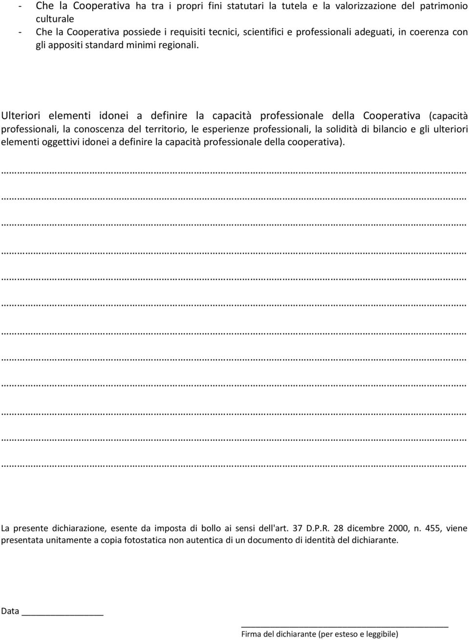 Ulteriori elementi idonei a definire la capacità professionale della Cooperativa (capacità professionali, la conoscenza del territorio, le esperienze professionali, la solidità di bilancio e gli