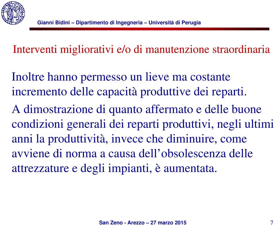 A dimostrazione di quanto affermato e delle buone condizioni generali dei reparti produttivi, negli