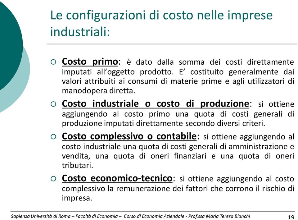 Costo industriale o costo di produzione: si ottiene aggiungendo al costo primo una quota di costi generali di produzione imputati direttamente secondo diversi criteri.