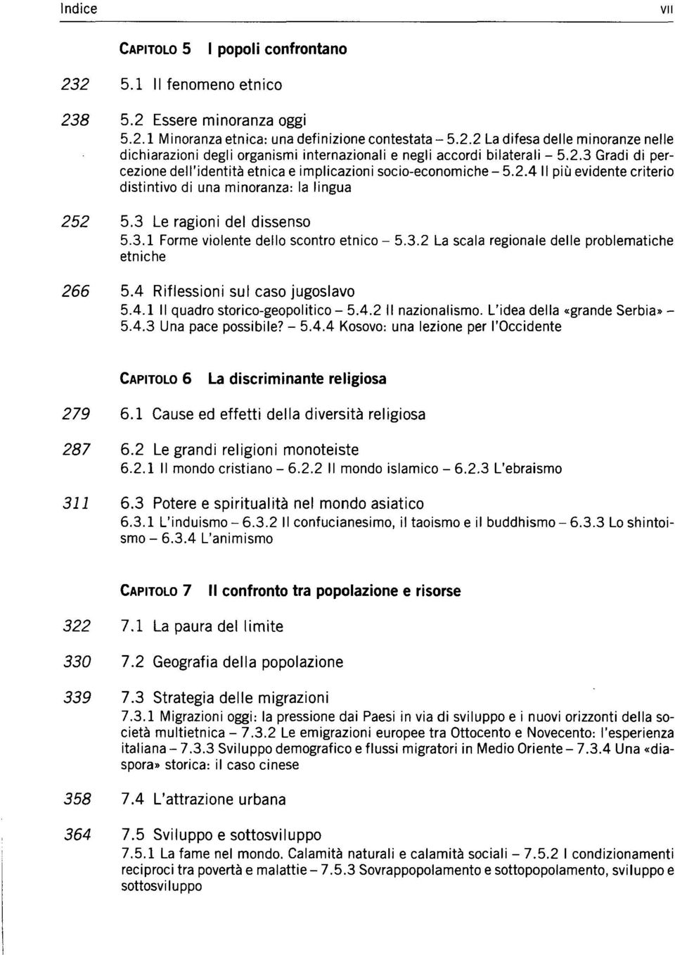 3.2 La scala regionale delle problematiche etniche 266 5.4 Riflessioni sul caso iugoslavo 5.4.1 II quadro storico-geopolitico - 5.4.2 II nazionalismo. L'idea della «grande Serbia» - 5.4.3 Una pace possibile?