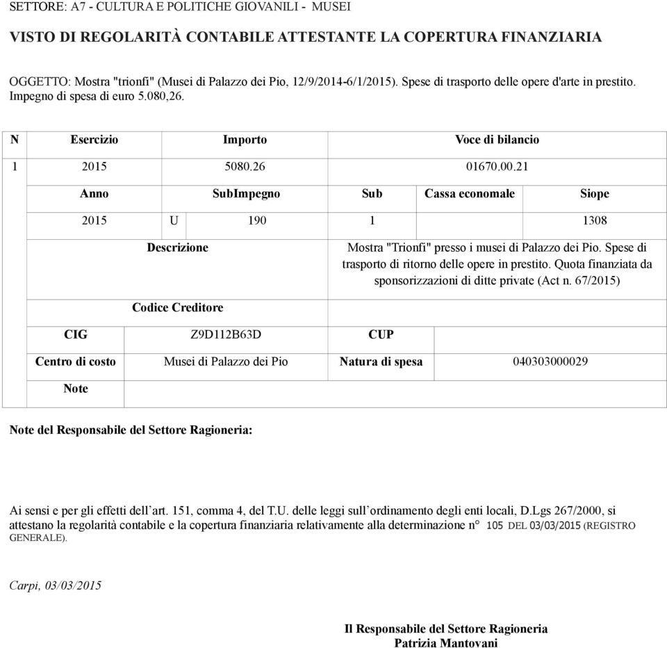 21 Anno SubImpegno Sub Cassa economale Siope 2015 U 190 1 1308 Descrizione Mostra "Trionfi" presso i musei di Palazzo dei Pio. Spese di trasporto di ritorno delle opere in prestito.
