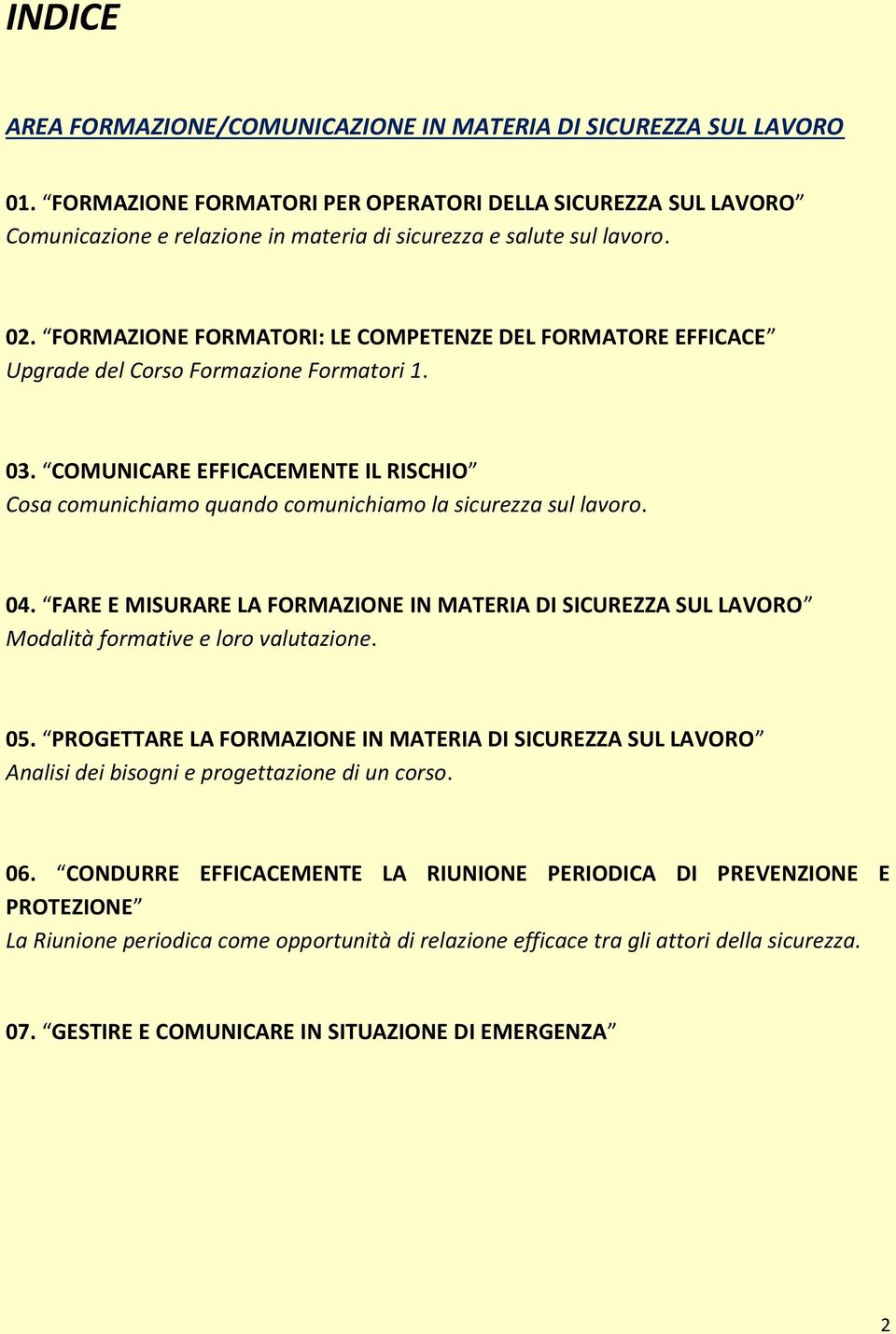 FORMAZIONE FORMATORI: LE COMPETENZE DEL FORMATORE EFFICACE Upgrade del Corso Formazione Formatori 1. 03.
