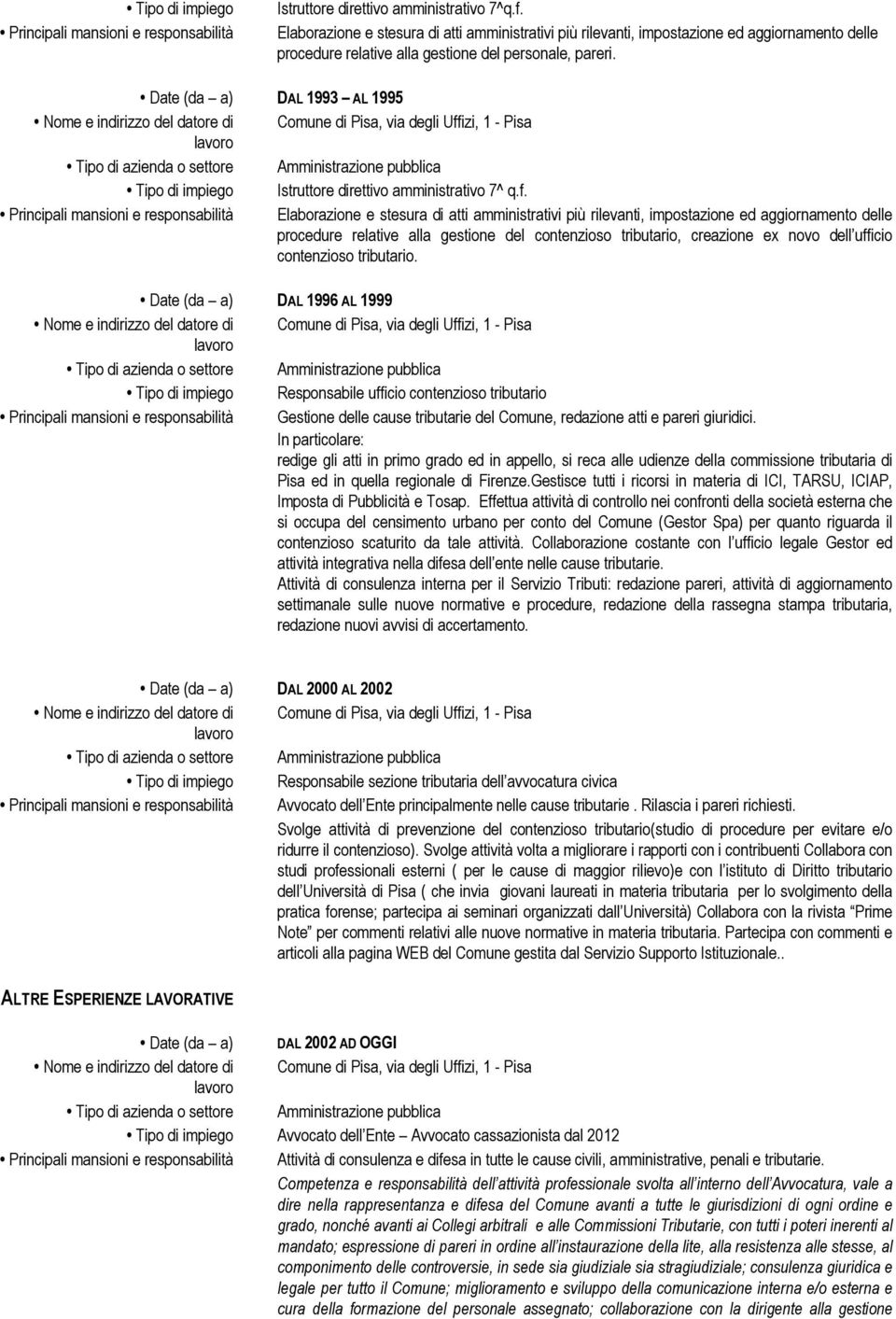 Date (da a) DAL 1993 AL 1995 Tipo di impiego Istruttore direttivo amministrativo 7^ q.f.