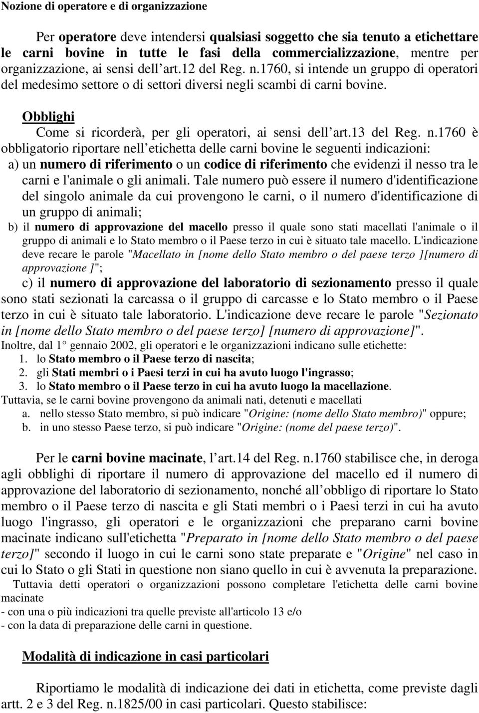 Obblighi Come si ricorderà, per gli operatori, ai sensi dell art.13 del Reg. n.