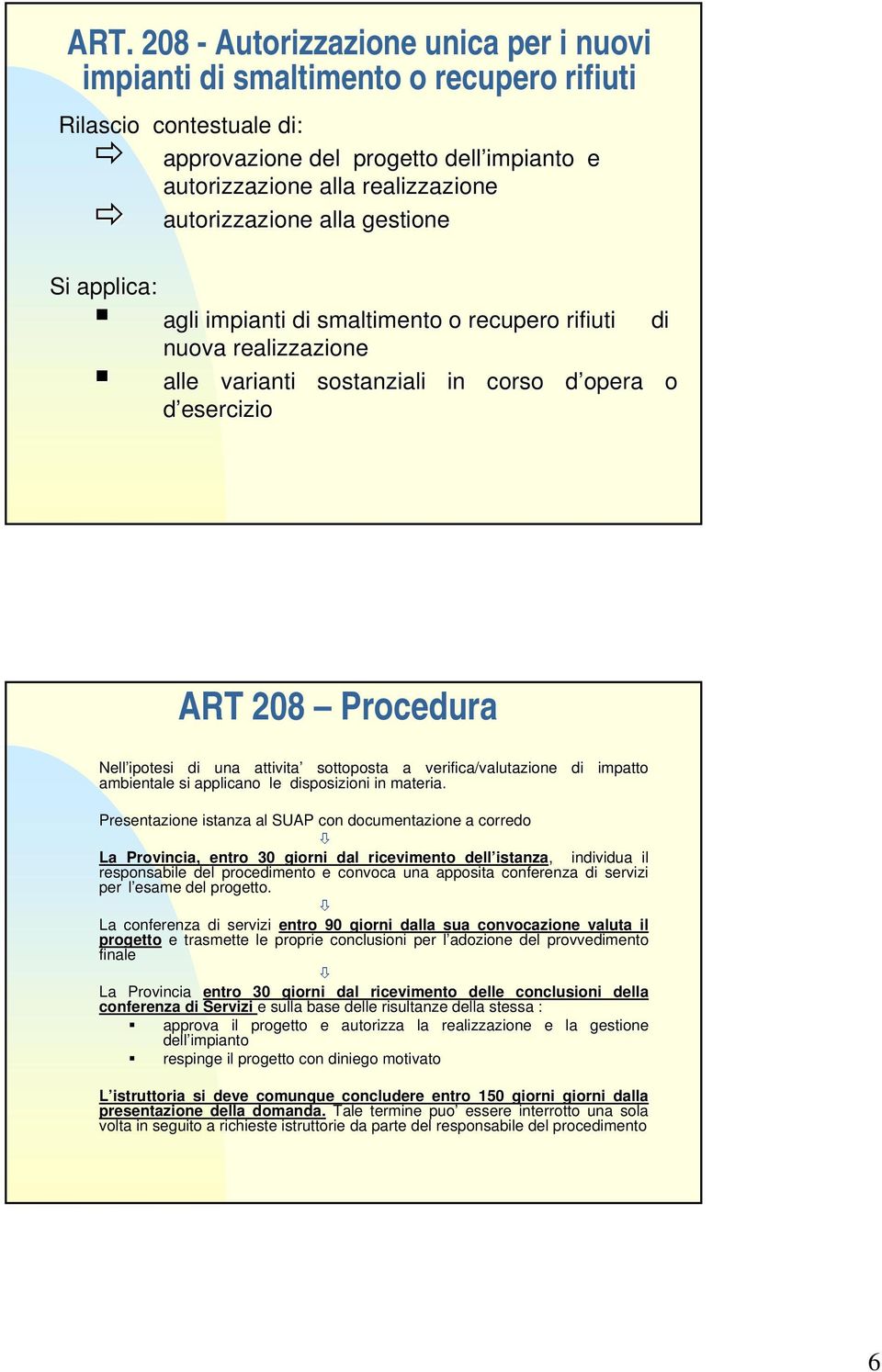 ipotesi di una attivita sottoposta a verifica/valutazione di impatto ambientale si applicano le disposizioni in materia.