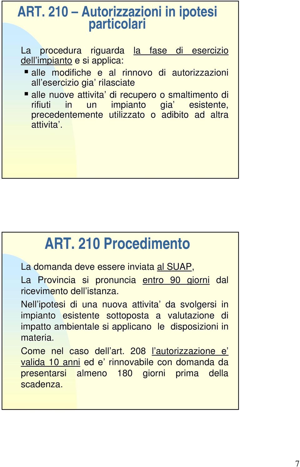 210 Procedimento La domanda deve essere inviata al SUAP, La Provincia si pronuncia entro 90 giorni dal ricevimento dell istanza.