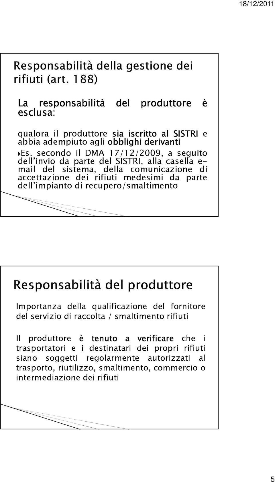 da parte dell impianto di recupero/smaltimento Importanza della qualificazione del fornitore del servizio di raccolta / smaltimento rifiuti Il produttore è