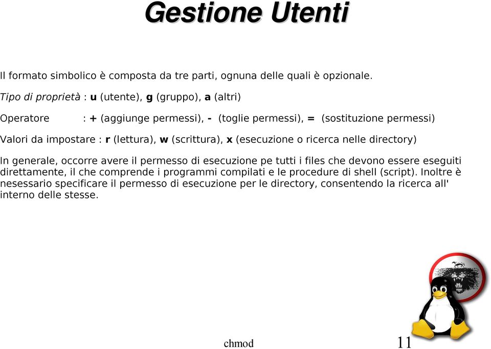 (lettura), w (scrittura), x (esecuzione o ricerca nelle directory) In generale, occorre avere il permesso di esecuzione pe tutti i files che devono essere