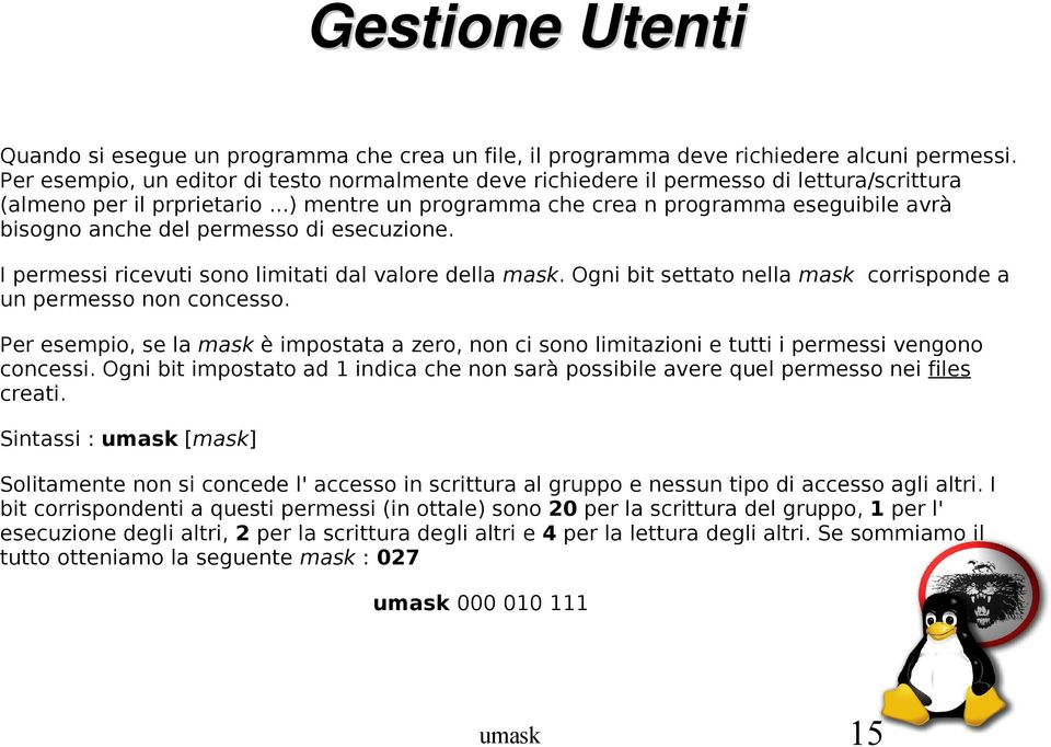 ..) mentre un programma che crea n programma eseguibile avrà bisogno anche del permesso di esecuzione. I permessi ricevuti sono limitati dal valore della mask.