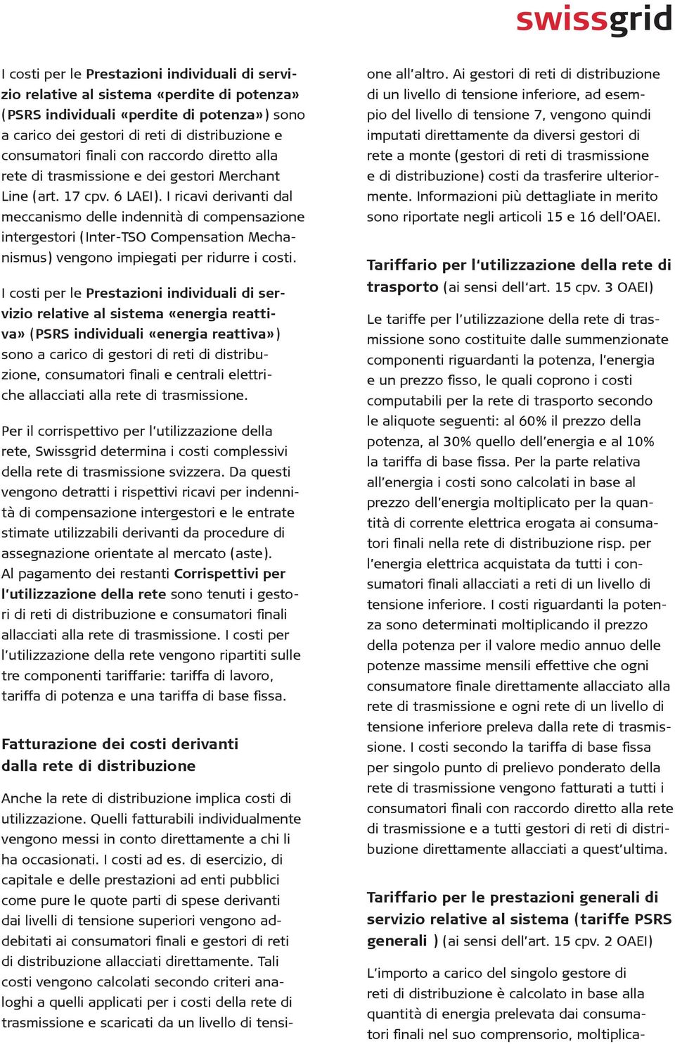 I ricavi derivanti dal meccanismo delle indennità di compensazione intergestori (Inter-TSO Compensation Mechanismus) vengono impiegati per ridurre i costi.