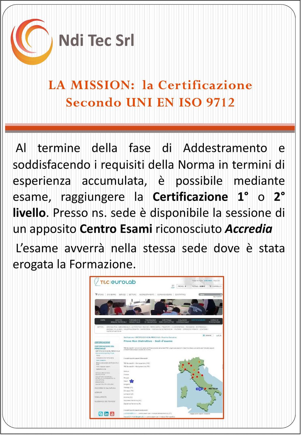 esame, raggiungere la Certificazione 1 o 2 livello. Presso ns.