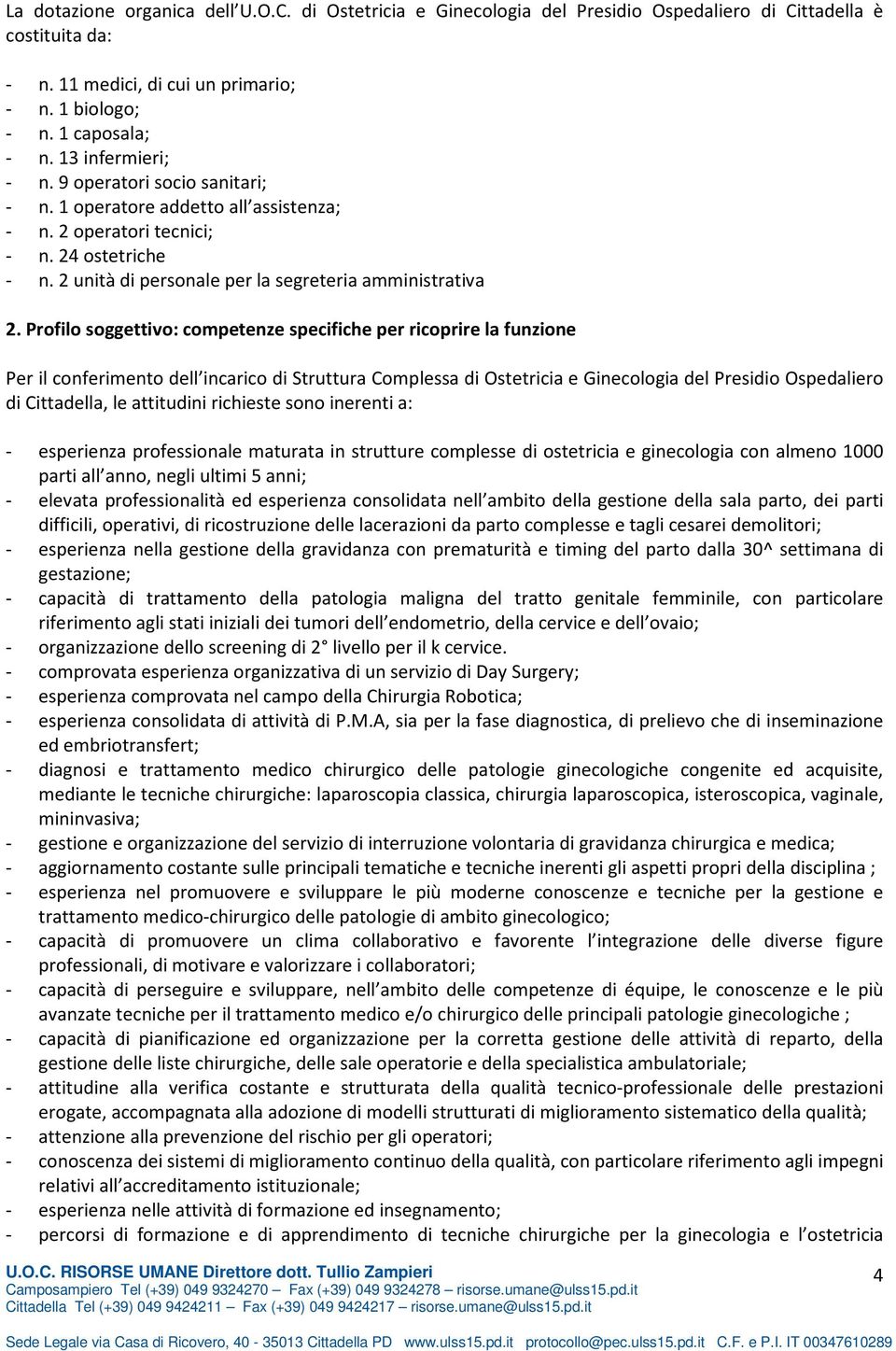 Profilo soggettivo: competenze specifiche per ricoprire la funzione Per il conferimento dell incarico di Struttura Complessa di Ostetricia e Ginecologia del Presidio Ospedaliero di Cittadella, le
