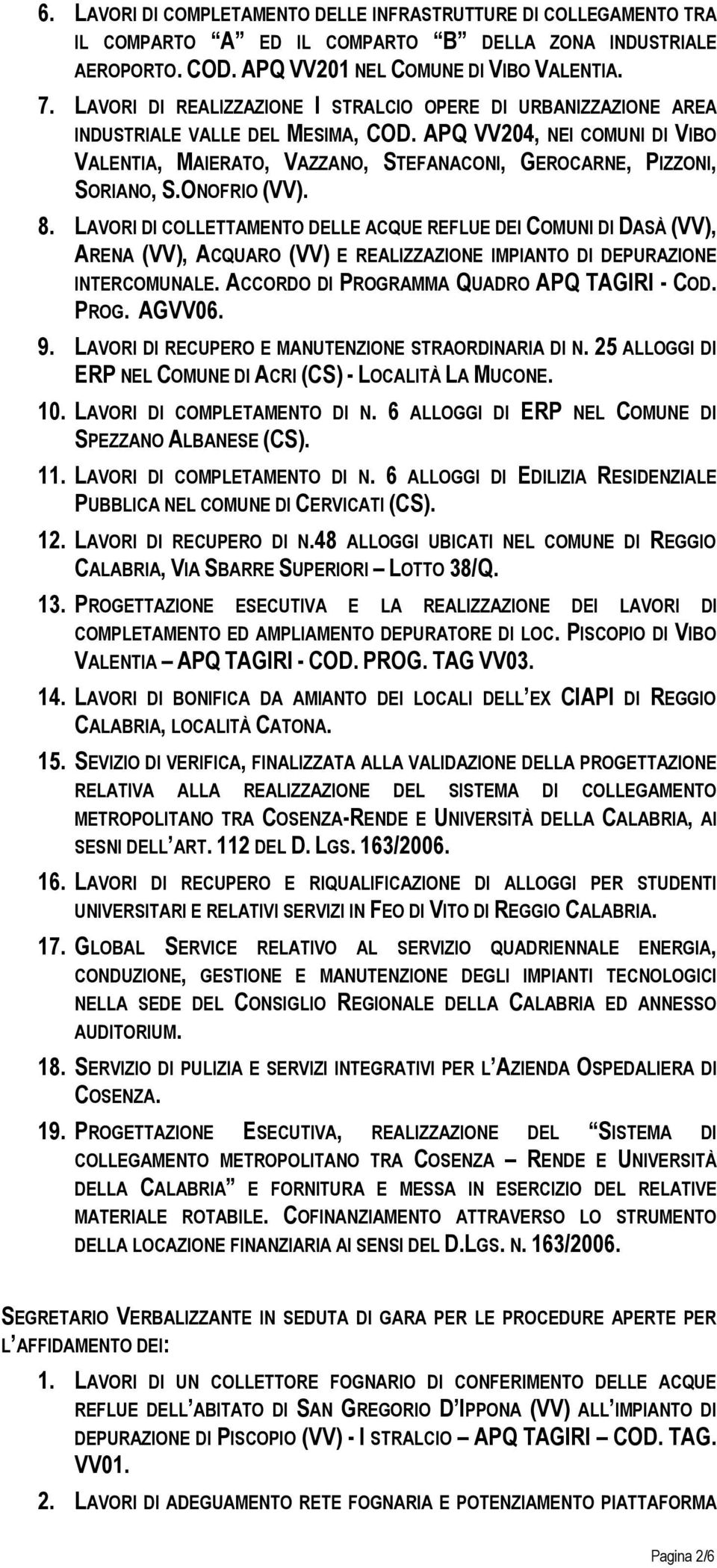 APQ VV204, NEI COMUNI DI VIBO VALENTIA, MAIERATO, VAZZANO, STEFANACONI, GEROCARNE, PIZZONI, SORIANO, S.ONOFRIO (VV). 8.