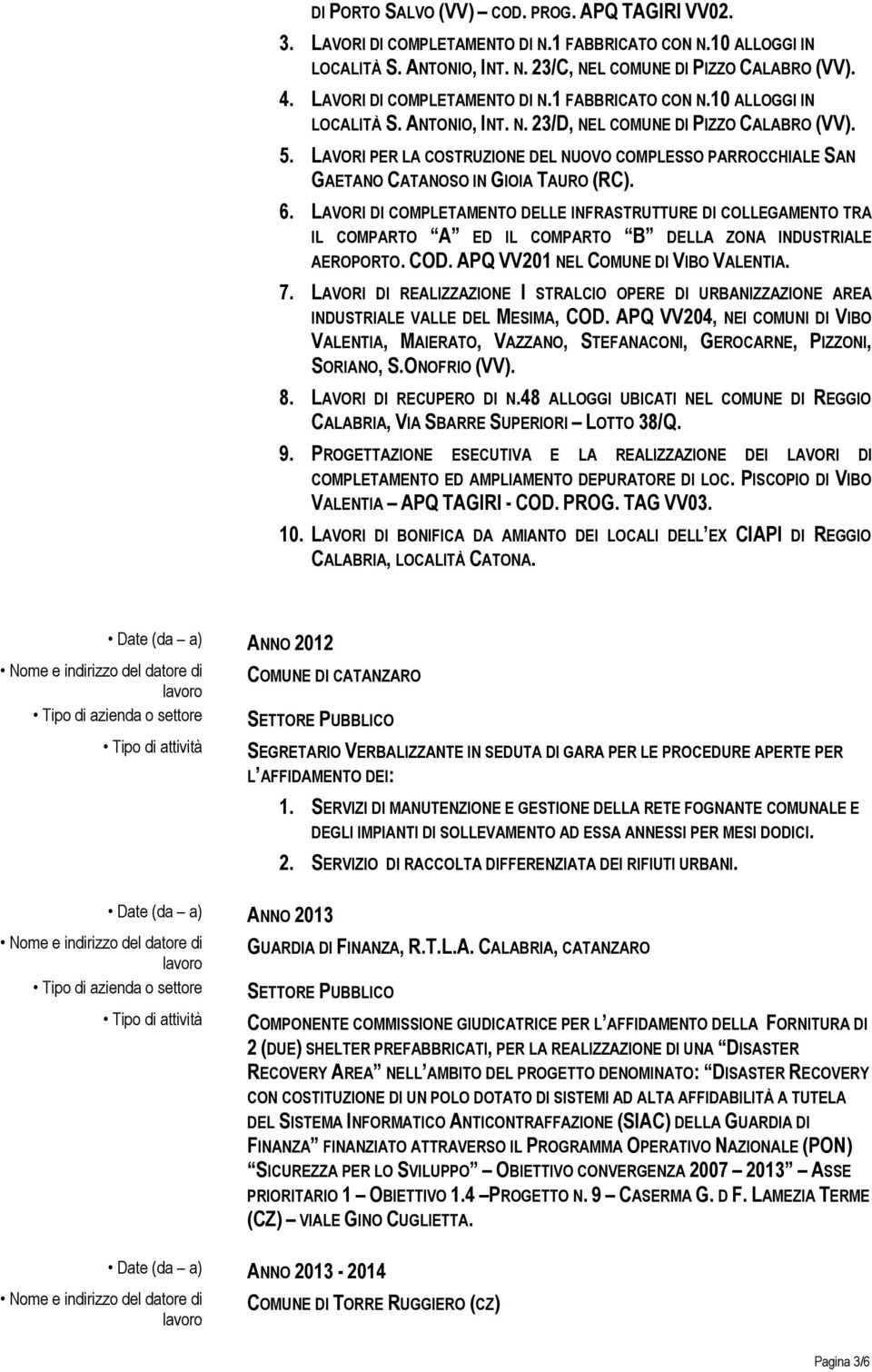 LAVORI PER LA COSTRUZIONE DEL NUOVO COMPLESSO PARROCCHIALE SAN GAETANO CATANOSO IN GIOIA TAURO (RC). 6.