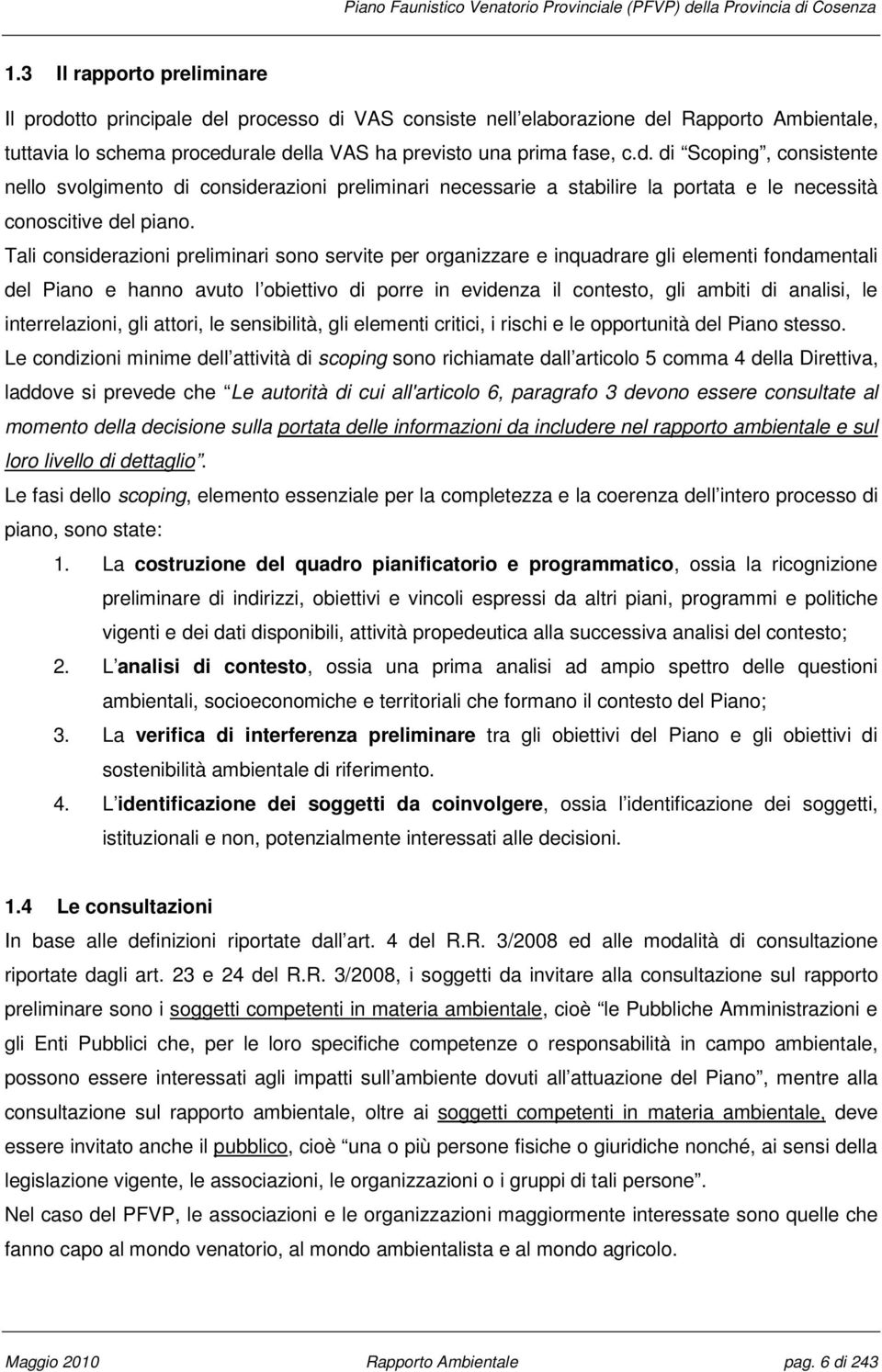 interrelazioni, gli attori, le sensibilità, gli elementi critici, i rischi e le opportunità del Piano stesso.