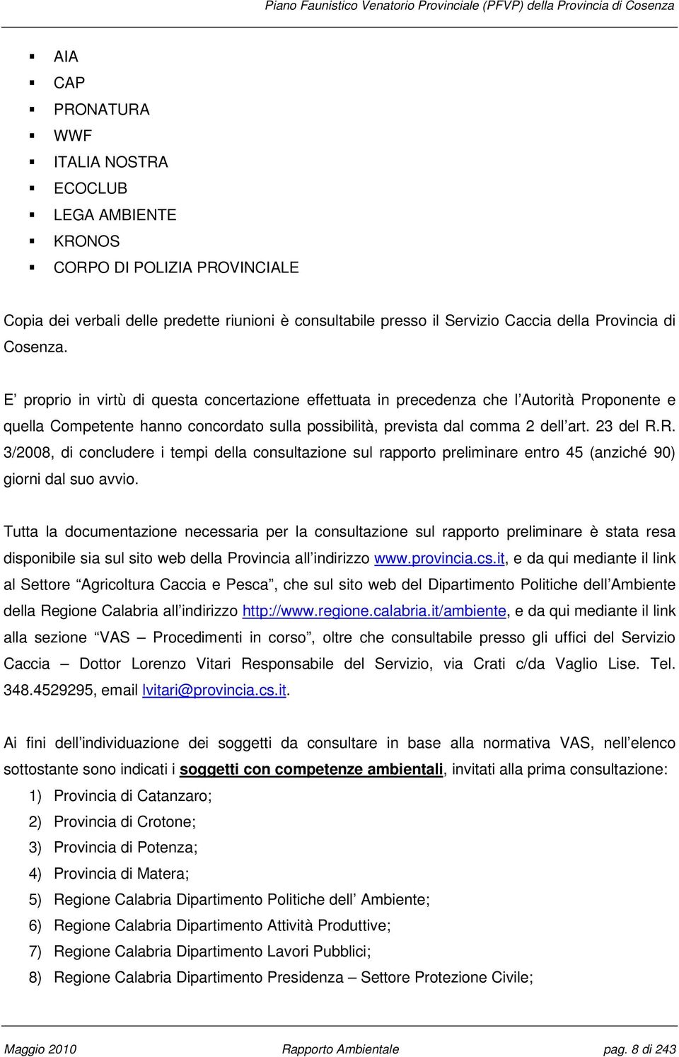 R. 3/2008, di concludere i tempi della consultazione sul rapporto preliminare entro 45 (anziché 90) giorni dal suo avvio.