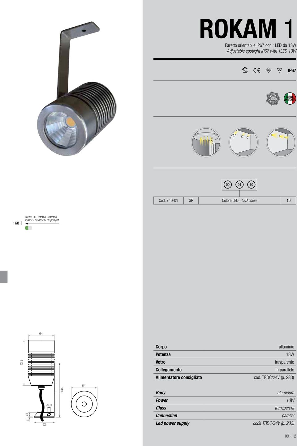 LED colour 10 168 Faretti LED interno - esterno Indoor - outdoor LED spotlight 64 112 Corpo alluminio Potenza 13W
