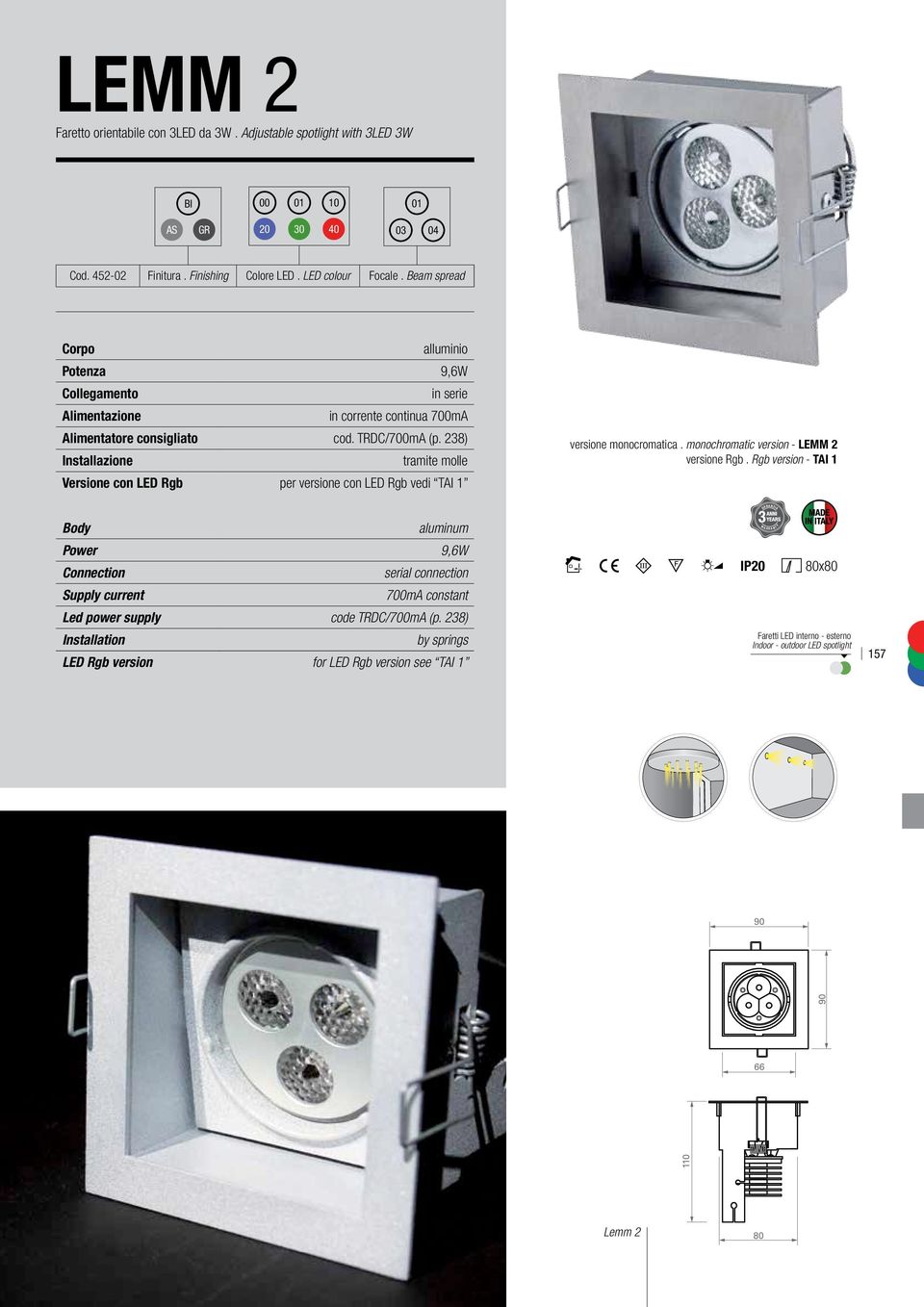 238) Installazione tramite molle Versione con LED Rgb per versione con LED Rgb vedi TAI 1 versione monocromatica. monochromatic version - LEMM 2 versione Rgb.