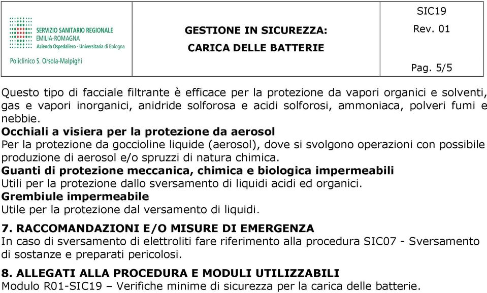 Occhiali a visiera per la protezione da aerosol Per la protezione da goccioline liquide (aerosol), dove si svolgono operazioni con possibile produzione di aerosol e/o spruzzi di natura chimica.