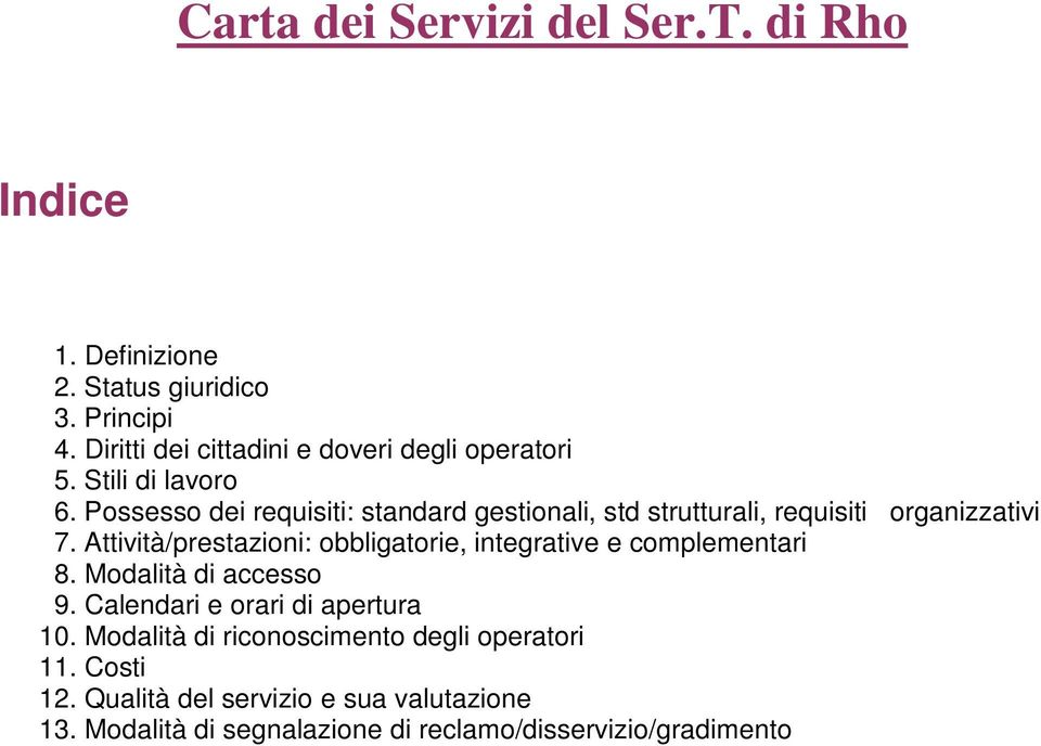 Possesso dei requisiti: standard gestionali, std strutturali, requisiti organizzativi 7.