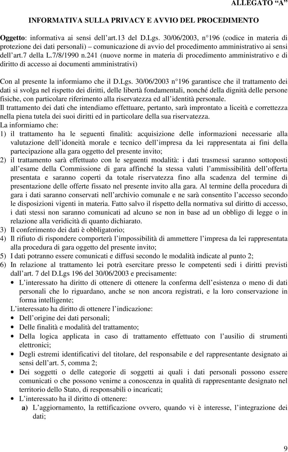 241 (nuove norme in materia di procedimento amministrativo e di diritto di accesso ai documenti amministrativi) Con al presente la informiamo che il D.Lgs.