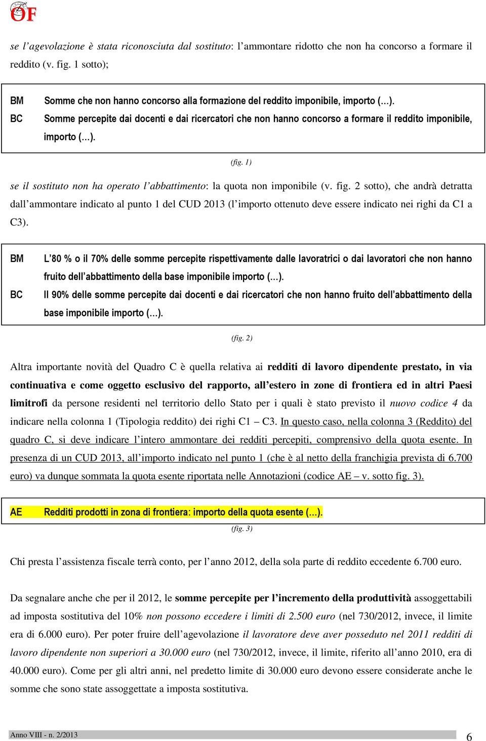 Somme percepite dai docenti e dai ricercatori che non hanno concorso a formare il reddito imponibile, importo ( ). (fig. 1) se il sostituto non ha operato l abbattimento: la quota non imponibile (v.