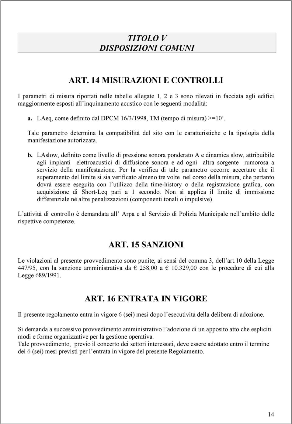 modalità: a. LAeq, come definito dal DPCM 16/3/1998, TM (tempo di misura) >=10.