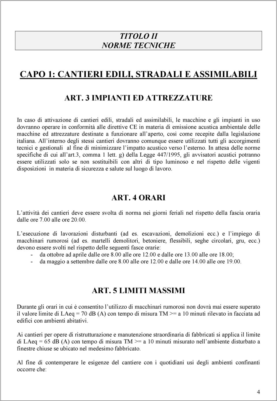 emissione acustica ambientale delle macchine ed attrezzature destinate a funzionare all aperto, così come recepite dalla legislazione italiana.