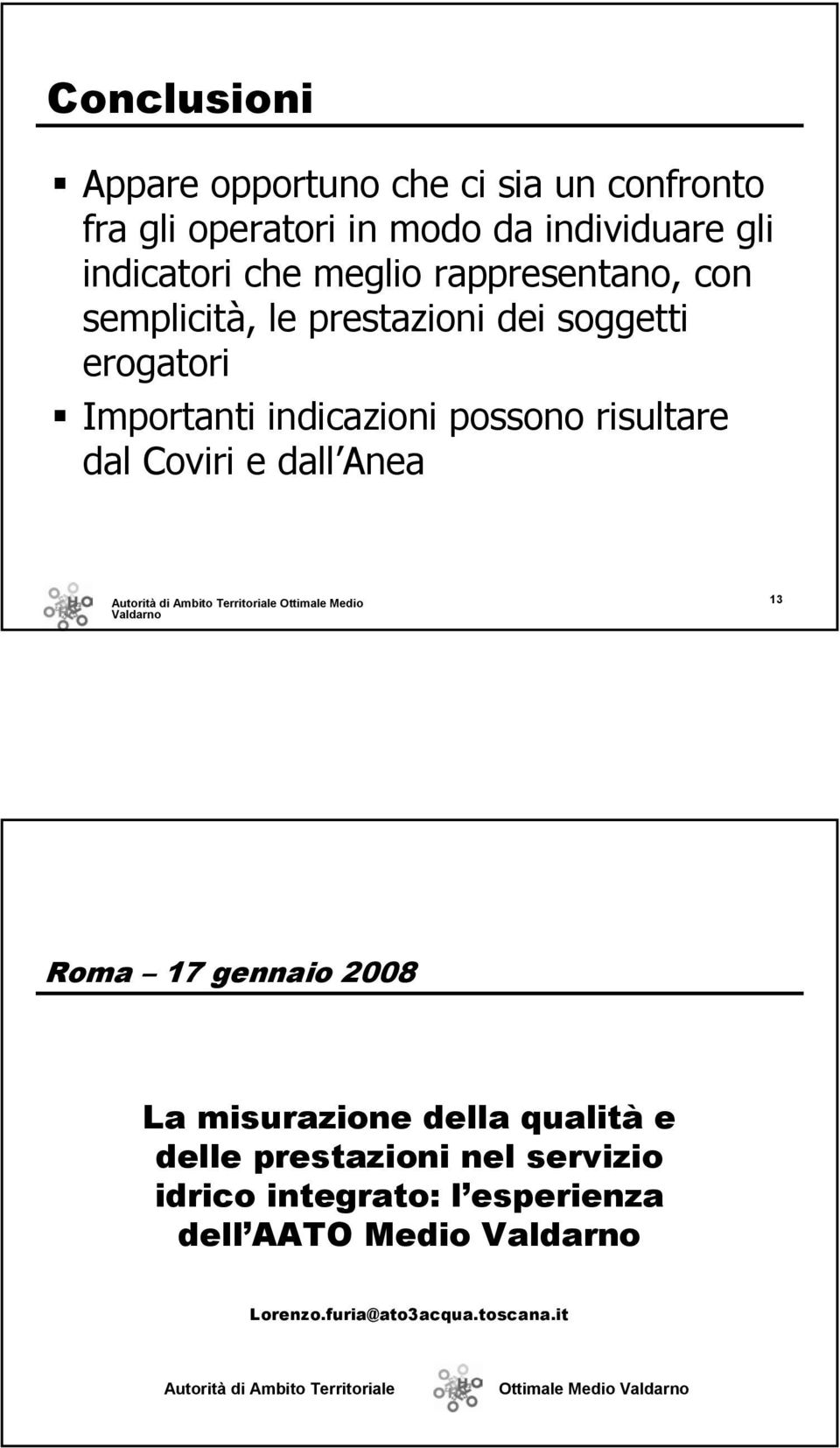 dal Coviri e dall Anea 13 Roma 17 gennaio 2008 La misurazione della qualità e delle prestazioni nel servizio idrico