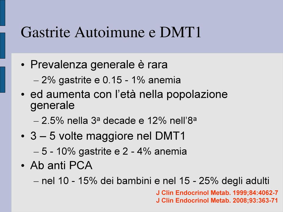 5% nella 3 a decade e 12% nell 8 a 3 5 volte maggiore nel DMT1 5-10% gastrite e 2-4%