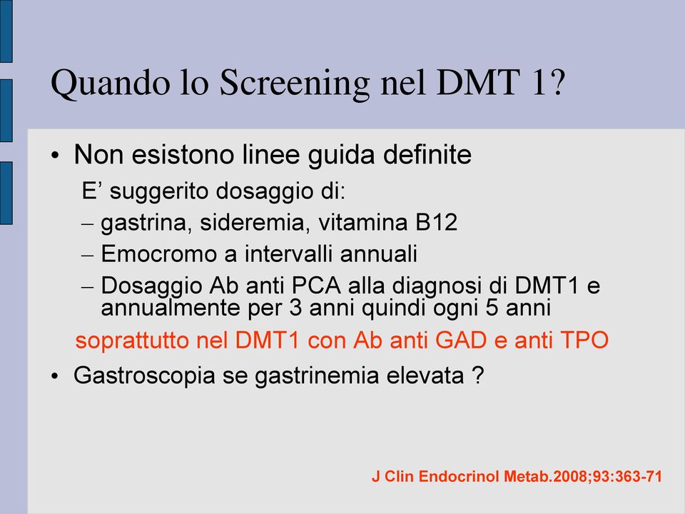 B12 Emocromo a intervalli annuali Dosaggio Ab anti PCA alla diagnosi di DMT1 e annualmente