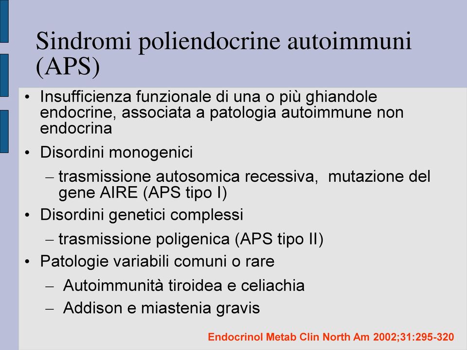 AIRE (APS tipo I) Disordini genetici complessi trasmissione poligenica (APS tipo II) Patologie variabili comuni