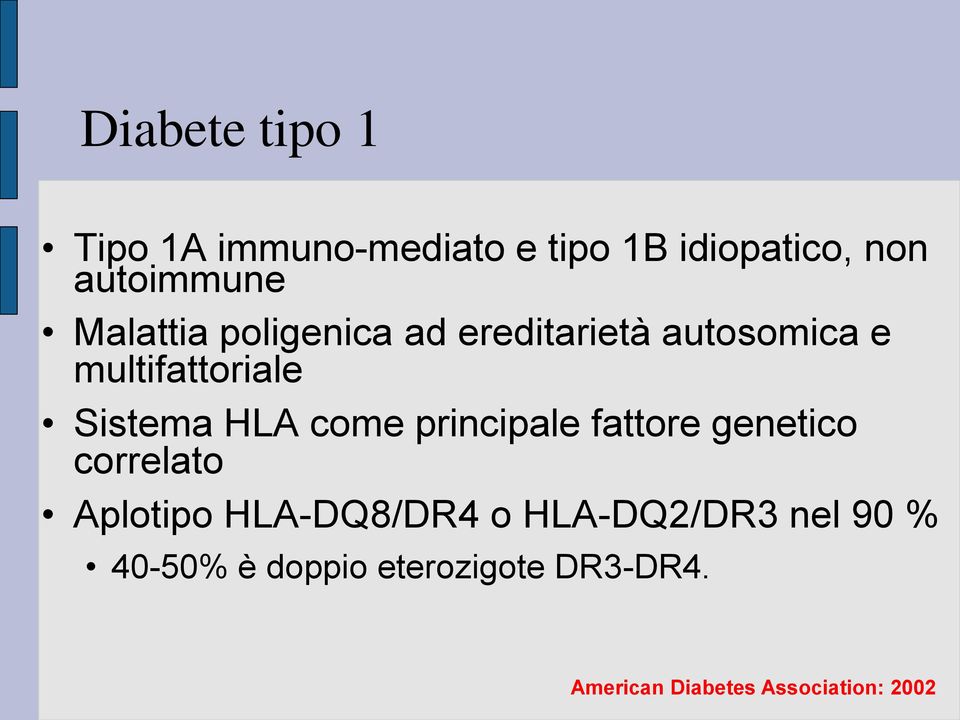 come principale fattore genetico correlato Aplotipo HLA-DQ8/DR4 o HLA-DQ2/DR3