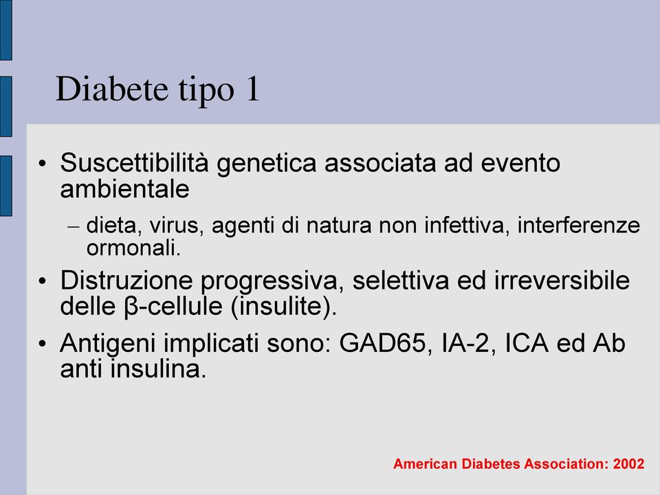 Distruzione progressiva, selettiva ed irreversibile delle β-cellule (insulite).