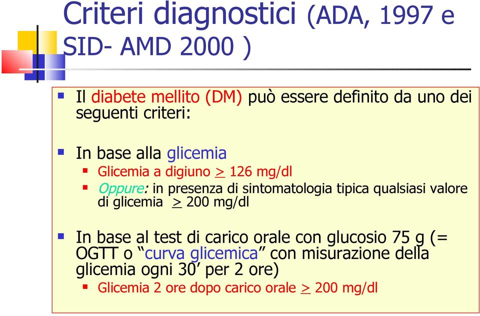 sintomatologia tipica qualsiasi valore di glicemia > 200 mg/dl In base al test di carico orale con glucosio