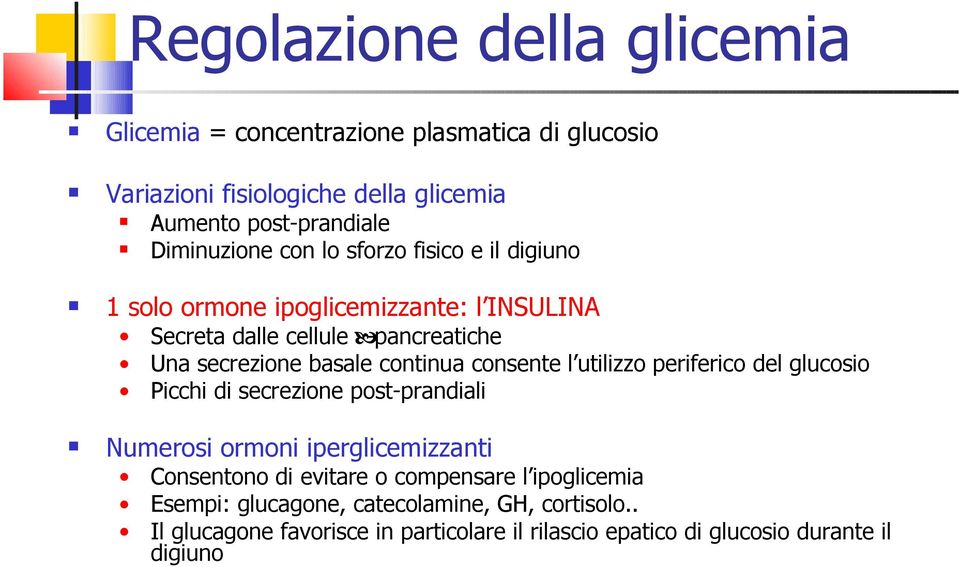 continua consente l utilizzo periferico del glucosio Picchi di secrezione post-prandiali Numerosi ormoni iperglicemizzanti Consentono di evitare o