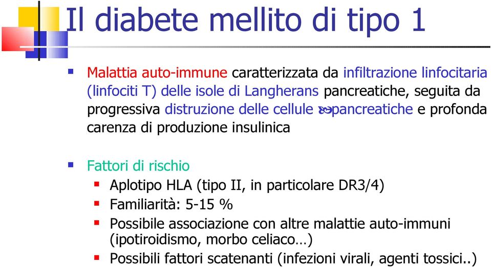 produzione insulinica Fattori di rischio Aplotipo HLA (tipo II, in particolare DR3/4) Familiarità: 5-15 % Possibile