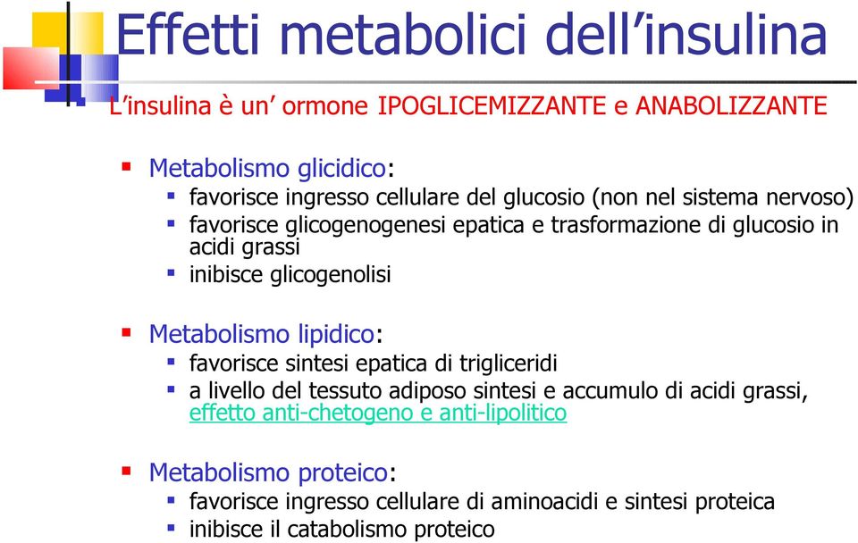 Metabolismo lipidico: favorisce sintesi epatica di trigliceridi a livello del tessuto adiposo sintesi e accumulo di acidi grassi, effetto