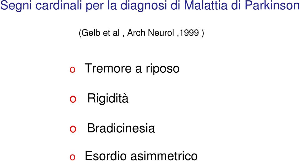 Arch Neurol,1999 ) o Tremore a riposo