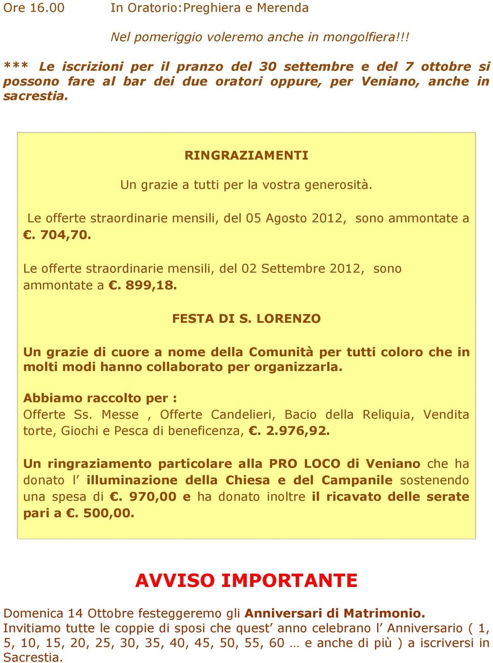 RINGRAZIAMENTI Un grazie a tutti per la vostra generosità. Le offerte straordinarie mensili, del 05 Agosto 2012, sono ammontate a. 704,70.