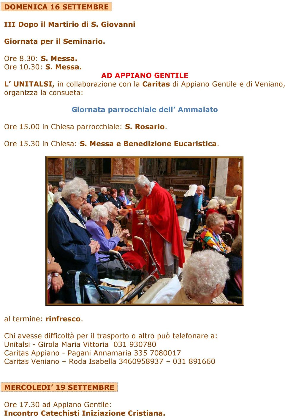 AD APPIANO GENTILE L UNITALSI, in collaborazione con la Caritas di Appiano Gentile e di Veniano, organizza la consueta: Giornata parrocchiale dell Ammalato Ore 15.