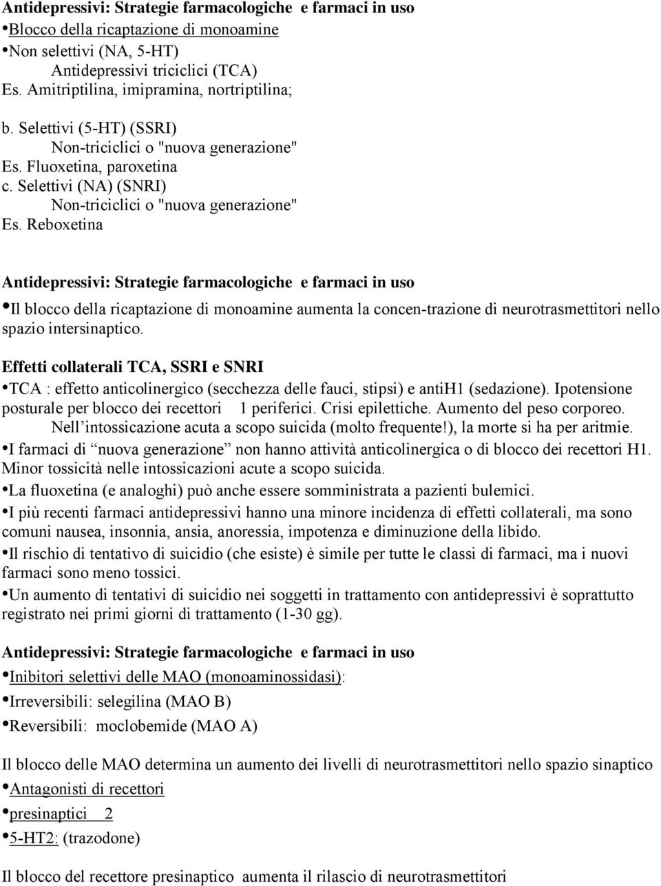 Reboxetina Antidepressivi: Strategie farmacologiche e farmaci in uso Il blocco della ricaptazione di monoamine aumenta la concen-trazione di neurotrasmettitori nello spazio intersinaptico.