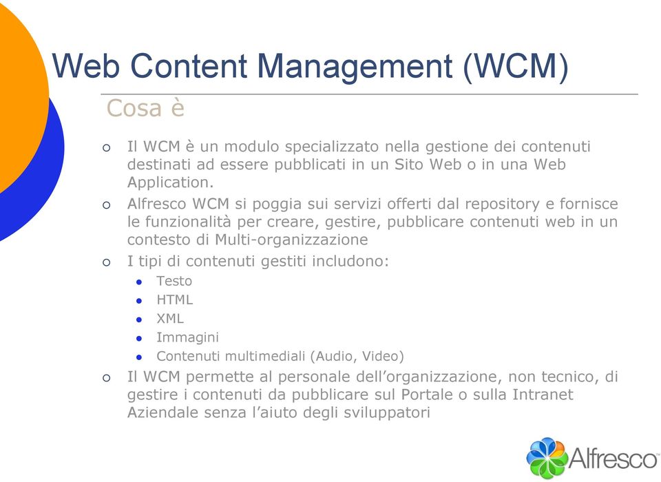 Alfresco WCM si poggia sui servizi offerti dal repository e fornisce le funzionalità per creare, gestire, pubblicare contenuti web in un contesto di
