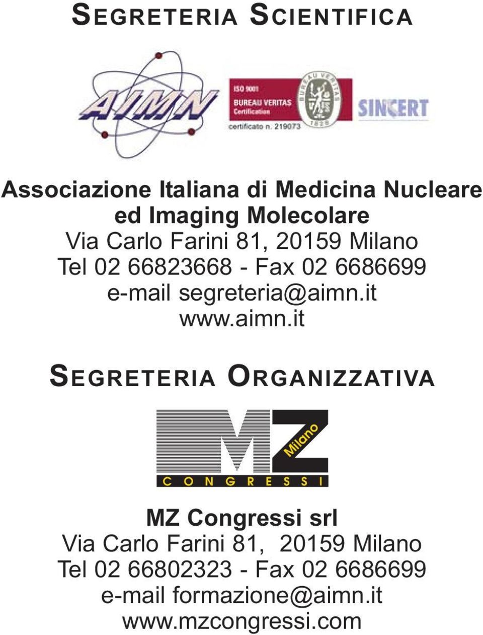 aimn.it SEGRETERIA ORGANIZZATIVA Milano C O N G R E S S I MZ Congressi srl Via Carlo Farini