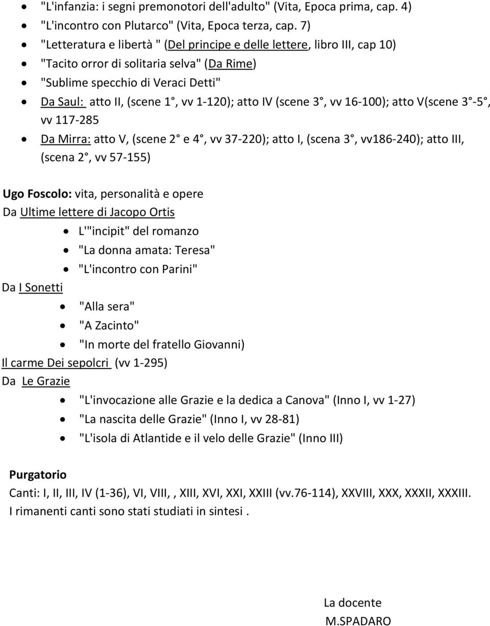 atto IV (scene 3, vv 16-100); atto V(scene 3-5, vv 117-285 Da Mirra: atto V, (scene 2 e 4, vv 37-220); atto I, (scena 3, vv186-240); atto III, (scena 2, vv 57-155) Ugo Foscolo: vita, personalità e