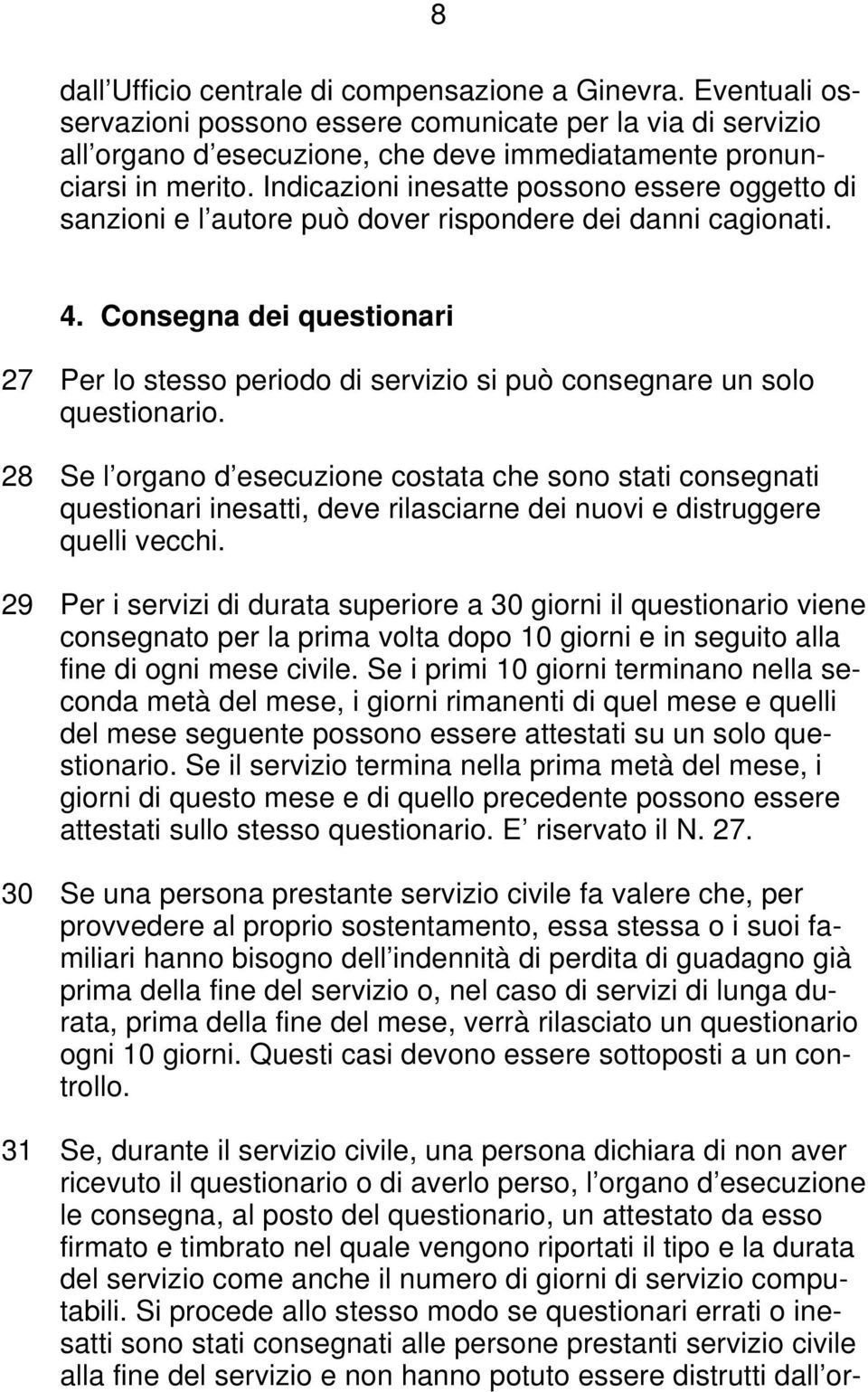 Consegna dei questionari 27 Per lo stesso periodo di servizio si può consegnare un solo questionario.