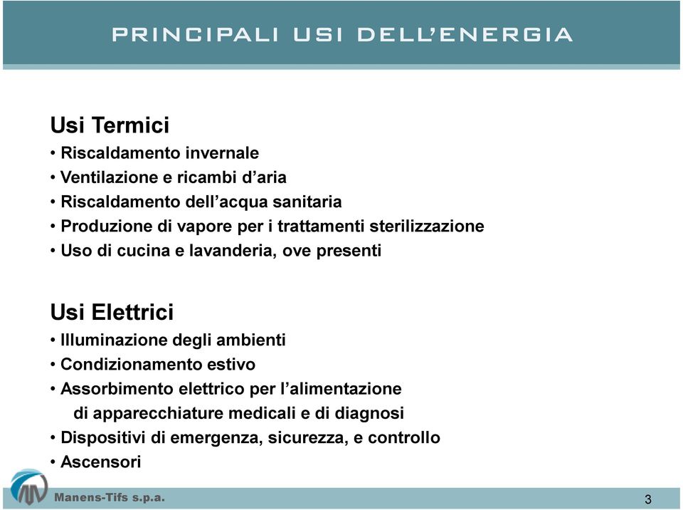 presenti Usi Elettrici Illuminazione degli ambienti Condizionamento estivo Assorbimento elettrico per l