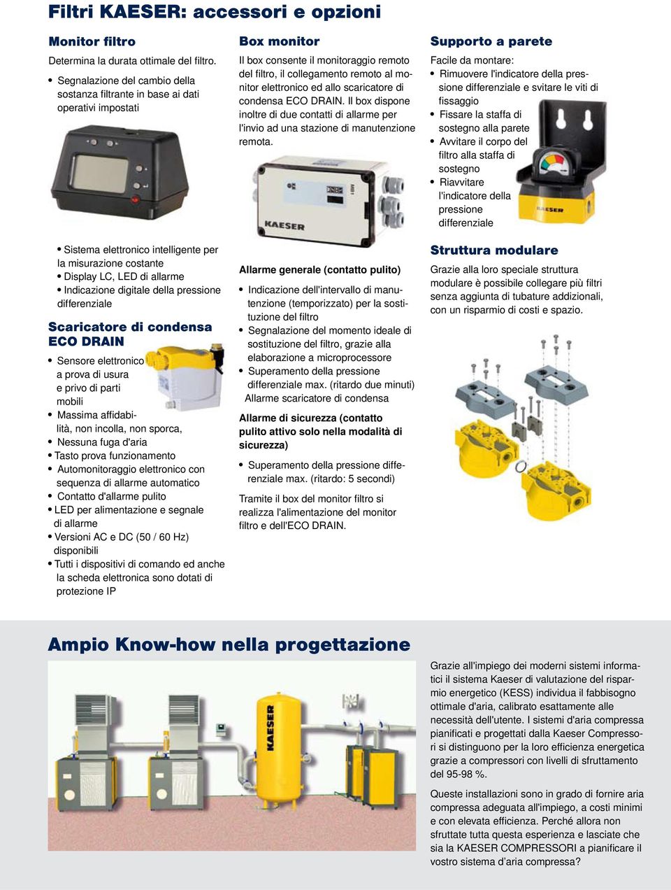 pressione differenziale Scaricatore di condensa ECO DRAIN Sensore elettronico a prova di usura e privo di parti mobili Massima affidabilità, non incolla, non sporca, Nessuna fuga d'aria Tasto prova