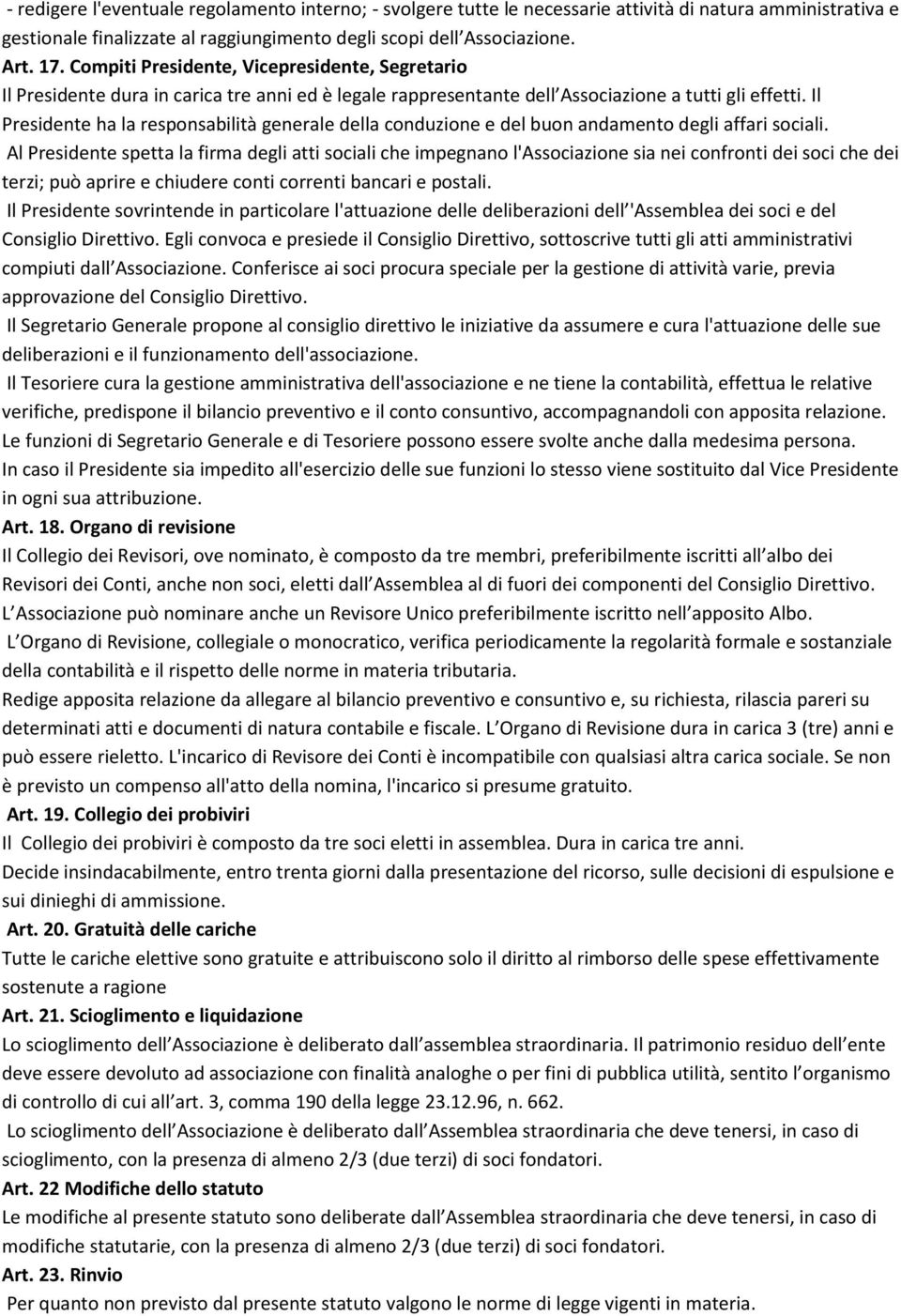 Il Presidente ha la responsabilità generale della conduzione e del buon andamento degli affari sociali.