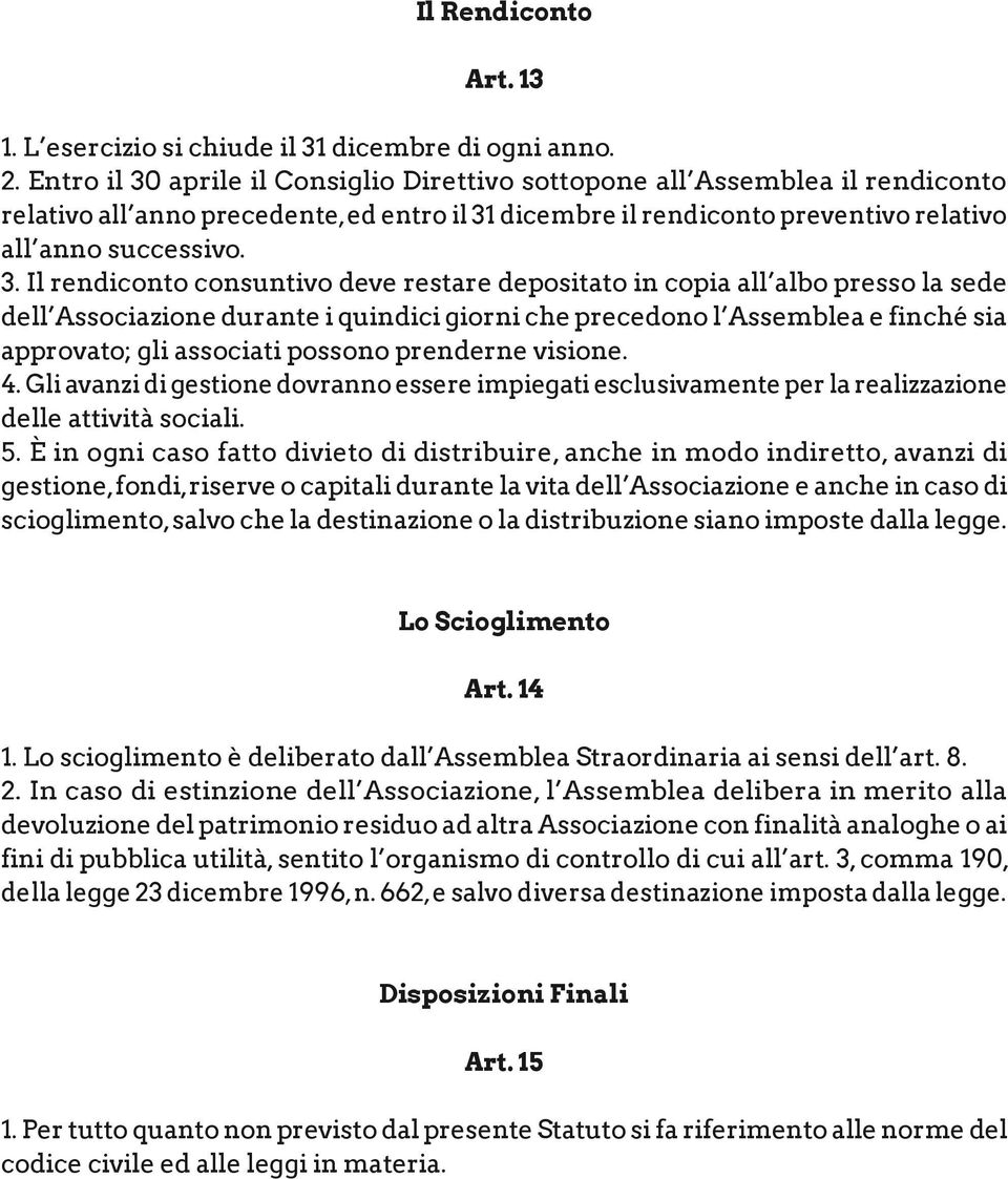 aprile il Consiglio Direttivo sottopone all Assemblea il rendiconto relativo all anno precedente, ed entro il 31